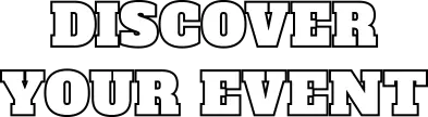 DISCOVER YOUR EVENT